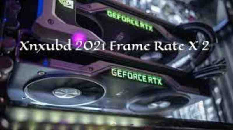 Analyzing XNXUBD 2021 Frame Rate Overview of Device Performance & Xbox One Frame Rate Forecast for 2023
